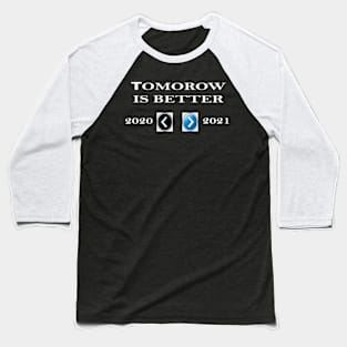 tomorow is better Baseball T-Shirt